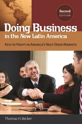 Geschäfte machen im neuen Lateinamerika: Schlüssel zum Profit in Amerikas Märkten von nebenan - Doing Business in the New Latin America: Keys to Profit in America's Next-Door Markets