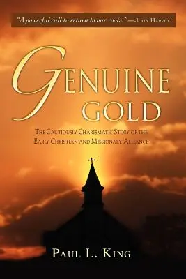 Echtes Gold: Die vorsichtig charismatische Geschichte der frühen Christlichen und Missionarischen Allianz - Genuine Gold: The Cautiously Charismatic Story of the Early Christian and Missionary Alliance