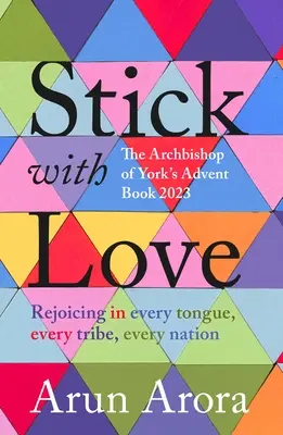 Bleib bei der Liebe: Sich freuen in jeder Zunge, jedem Stamm und jeder Nation: Das Adventsbuch des Erzbischofs von York 2023: Vorwort von Stephen C. - Stick with Love: Rejoicing in Every Tongue, Every Tribe, Every Nation: The Archbishop of York's Advent Book 2023: Foreword by Stephen C