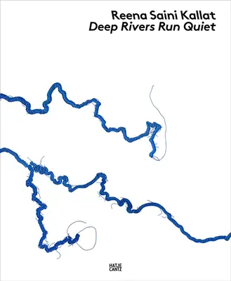 Reena Saini Kallat: Tiefe Flüsse verlaufen leise - Reena Saini Kallat: Deep Rivers Run Quiet