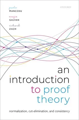 Eine Einführung in die Beweistheorie: Normalisierung, Schnitt-Elimination und Konsistenzbeweise - An Introduction to Proof Theory: Normalization, Cut-Elimination, and Consistency Proofs