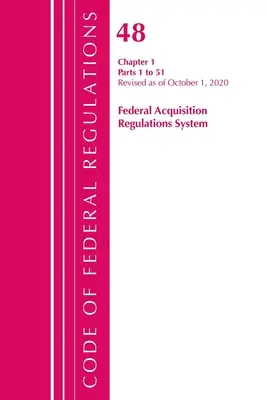 Code of Federal Regulations, Title 48 Federal Acquisition Regulations System, Kapitel 1 (1-51), überarbeitet am 1. Oktober 2020 - Code of Federal Regulations, Title 48 Federal Acquisition Regulations System Chapter 1 (1-51), Revised as of October 1, 2020
