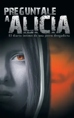 Preguntale a Alicia: Das jüngste Tagebuch einer jungen Drogadicta - Preguntale a Alicia: El Diario Intimo de Una Joven Drogadicta