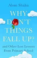 Warum fallen die Dinge nicht nach oben? - und sechs andere wissenschaftliche Lektionen, die du in der Schule verpasst hast - Why Don't Things Fall Up? - and Six Other Science Lessons You Missed at School