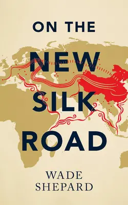 Auf der neuen Seidenstraße - Eine Reise durch Chinas Schlagader der Macht - On the New Silk Road - Journeying through China's Artery of Power