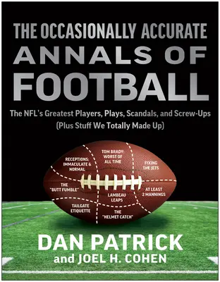 Die gelegentlich akkuraten Annalen des Football: Die größten Spieler, Spielzüge, Skandale und Pannen der NFL - The Occasionally Accurate Annals of Football: The Nfl's Greatest Players, Plays, Scandals, and Screw-Ups