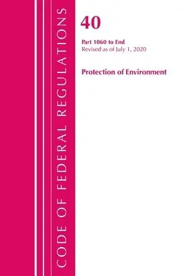 Code of Federal Regulations, Title 40: Parts 1060-End (Protection of Environment) TSCA Toxic Substances 2020 (Office of the Federal Register (U S ))