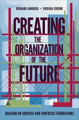 Die Organisation der Zukunft schaffen: Aufbauend auf den Grundlagen von Drucker und Konfuzius - Creating the Organization of the Future: Building on Drucker and Confucius Foundations
