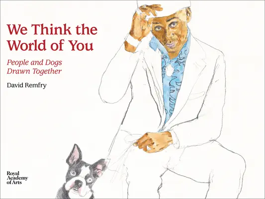 Wir denken die Welt von dir: Menschen und Hunde gemeinsam gezeichnet - We Think the World of You: People and Dogs Drawn Together