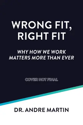 Falscher Sitz, richtiger Sitz: Warum es mehr denn je darauf ankommt, wie wir arbeiten - Wrong Fit, Right Fit: Why How We Work Matters More Than Ever