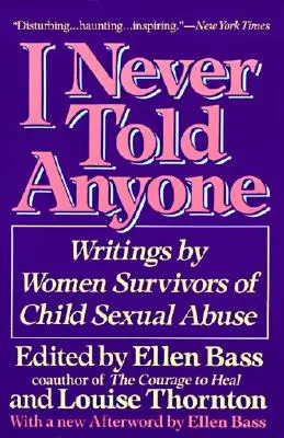 Ich habe es nie jemandem erzählt: Schriften von Frauen, die sexuellen Kindesmissbrauch überlebt haben - I Never Told Anyone: Writings by Women Survivors of Child Sexual Abuse