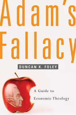 Der Irrtum von Adam: Ein Leitfaden zur Wirtschaftstheologie - Adam's Fallacy: A Guide to Economic Theology