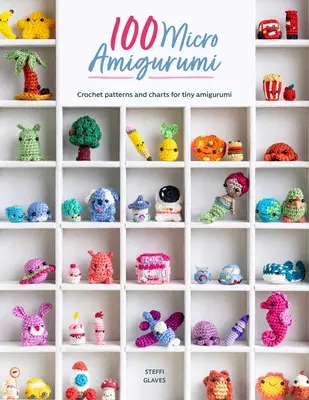 100 Mikro-Amigurumi: Häkelmuster und Anleitungen für winzige Amigurumi - 100 Micro Amigurumi: Crochet Patterns and Charts for Tiny Amigurumi