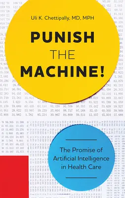 Bestrafe die Maschine! Das Versprechen der künstlichen Intelligenz im Gesundheitswesen - Punish the Machine!: The Promise of Artificial Intelligence in Health Care