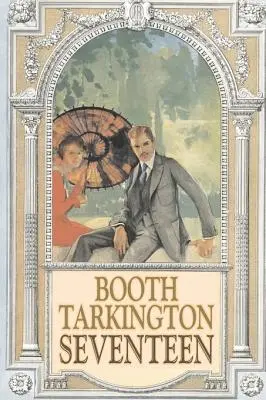 Siebzehn von Booth Tarkington, Belletristik, Politisch, Literarisch, Klassiker - Seventeen by Booth Tarkington, Fiction, Political, Literary, Classics