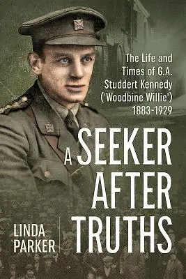 Ein Sucher nach Wahrheiten: Das Leben und die Zeiten von G. A. Studdert Kennedy ('Woodbine Willie') 1883-1929 - A Seeker After Truths: The Life and Times of G. A. Studdert Kennedy ('Woodbine Willie') 1883-1929