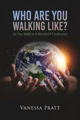 Wie gehst du? Wie du in einer Welt der Verwirrung gehst - Who Are You Walking Like? As You Walk in a World of Confusion