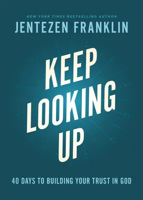 Schau weiter nach oben: 40 Tage, um Ihr Vertrauen in Gott zu stärken - Keep Looking Up: 40 Days to Building Your Trust in God