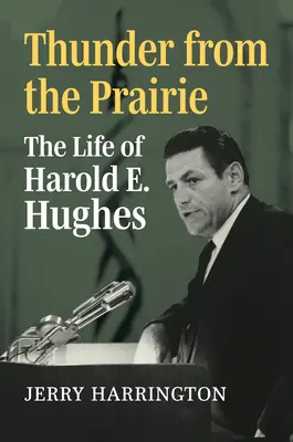 Der Donner aus der Prärie: Das Leben von Harold E. Hughes - Thunder from the Prairie: The Life of Harold E. Hughes