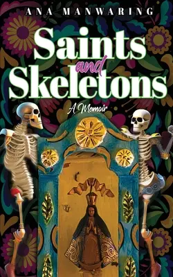 Heilige und Skelette: Erinnerungen an ein Leben in Mexiko - Saints and Skeletons: A Memoir of Living in Mexico