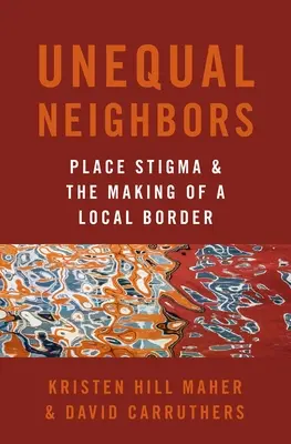 Ungleiche Nachbarn - Ortsstigmatisierung und die Entstehung einer lokalen Grenze - Unequal Neighbors - Place Stigma and the Making of a Local Border