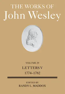 Die Werke von John Wesley Band 29: Briefe V (1774-1781) - The Works of John Wesley Volume 29: Letters V (1774-1781)