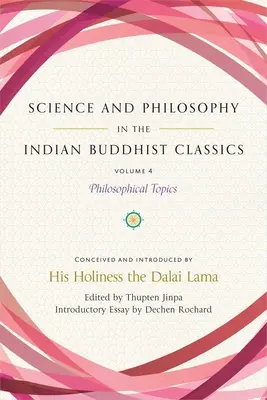 Wissenschaft und Philosophie in den indischen buddhistischen Klassikern, Bd. 4: Philosophische Themen - Science and Philosophy in the Indian Buddhist Classics, Vol. 4: Philosophical Topics