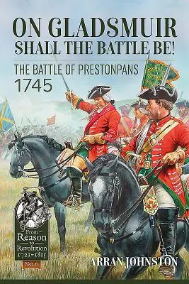 Auf Gladsmuir soll die Schlacht sein! Die Schlacht von Prestonpans 1745 - On Gladsmuir Shall the Battle Be!: The Battle of Prestonpans 1745