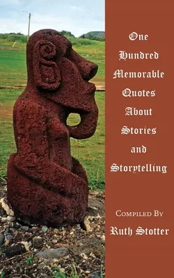 Einhundert denkwürdige Zitate über Geschichten und Geschichtenerzählen - One Hundred Memorable Quotes About Stories and Storytelling