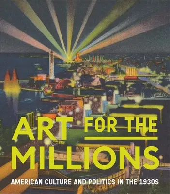 Kunst für Millionen: Amerikanische Kultur und Politik in den 1930er Jahren - Art for the Millions: American Culture and Politics in the 1930s