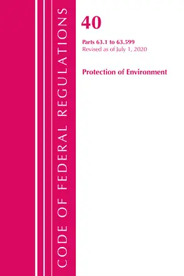 Code of Federal Regulations, Title 40 Protection of the Environment 63.1-63.599, revidiert ab 1. Juli 2020 (Office of the Federal Register (U S )) - Code of Federal Regulations, Title 40 Protection of the Environment 63.1-63.599, Revised as of July 1, 2020 (Office of the Federal Register (U S ))