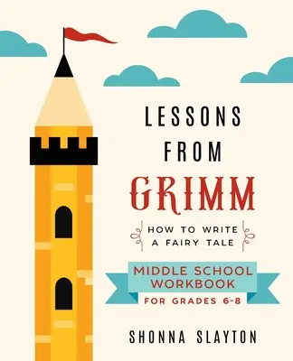 Lessons From Grimm: How To Write a Fairy Tale Middle School Workbook Grades 6-8 (Lektionen von Grimm: Wie man ein Märchen schreibt) - Lessons From Grimm: How To Write a Fairy Tale Middle School Workbook Grades 6-8