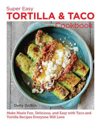 Superleichtes Tortilla- und Taco-Kochbuch: Einfache, leckere und lustige Mahlzeiten mit Taco- und Tortilla-Rezepten, die jeder liebt - Super Easy Tortilla and Taco Cookbook: Make Meals Fun, Delicious, and Easy with Taco and Tortilla Recipes Everyone Will Love