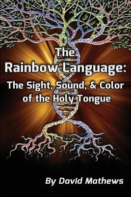 Die Regenbogensprache: Der Anblick, der Klang und die Farben der heiligen Zunge - The Rainbow Language: The Sight, Sound & Color of the Holy Tongue