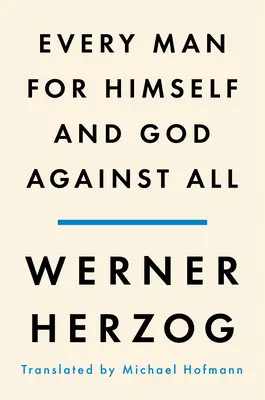 Jeder Mensch für sich selbst und Gott gegen alle: Ein Memoir - Every Man for Himself and God Against All: A Memoir