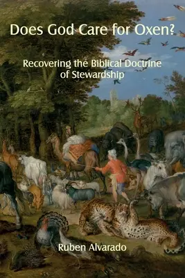 Kümmert sich Gott um Ochsen? Die Wiederentdeckung der biblischen Lehre von der Haushalterschaft - Does God Care for Oxen?: Recovering the Biblical Doctrine of Stewardship