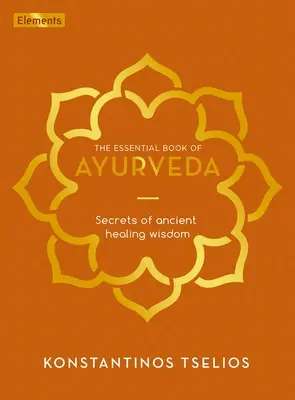 Das wesentliche Buch des Ayurveda: Geheimnisse der uralten Heilungsweisheit - The Essential Book of Ayurveda: Secrets of Ancient Healing Wisdom