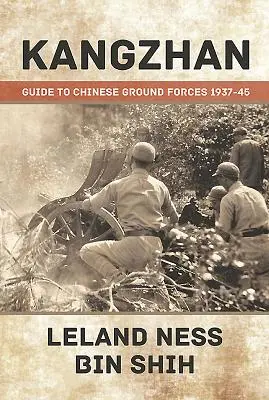 Kangzhan: Führer zu den chinesischen Bodentruppen 1937-45 - Kangzhan: Guide to Chinese Ground Forces 1937-45