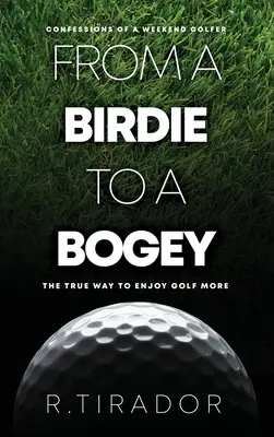 Von einem Birdie zu einem Bogey: Bekenntnisse eines Wochenend-Golfers - From a Birdie to a Bogey: Confessions of a Weekend Golfer