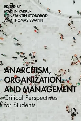 Anarchismus, Organisation und Management: Kritische Perspektiven für Studierende - Anarchism, Organization and Management: Critical Perspectives for Students