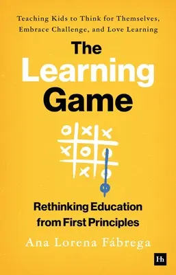 Das Lernspiel: Wie man Kindern beibringt, selbständig zu denken, Herausforderungen anzunehmen und das Lernen zu lieben - The Learning Game: Teaching Kids to Think for Themselves, Embrace Challenge, and Love Learning