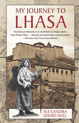 Meine Reise nach Lhasa: Die klassische Geschichte der einzigen westlichen Frau, der es gelang, die Verbotene Stadt zu betreten - My Journey to Lhasa: The Classic Story of the Only Western Woman Who Succeeded in Entering the Forbidden City