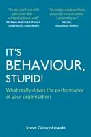 Es ist das Verhalten, Dummkopf! - Was die Leistung Ihrer Organisation wirklich antreibt - It's Behaviour, Stupid! - What Really Drives the Performance of Your Organisation