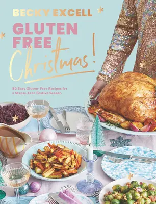Glutenfreie Weihnachten: 80 einfache glutenfreie Rezepte für ein stressfreies Weihnachtsfest - Gluten Free Christmas: 80 Easy Gluten-Free Recipes for a Stress-Free Festive Season