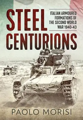 Stählerne Zenturien: Italienische Panzerverbände des Zweiten Weltkriegs 1940-43 - Steel Centurions: Italian Armoured Formations of the Second World War 1940-43