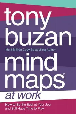 Mind Maps at Work: Wie Sie bei der Arbeit der Beste sind und trotzdem Zeit zum Spielen haben - Mind Maps at Work: How to be the best at work and still have time to play