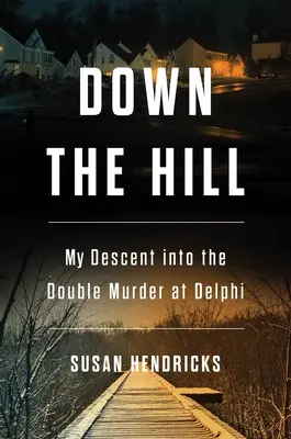 Den Berg hinunter: Mein Abstieg in den Doppelmord von Delphi - Down the Hill: My Descent Into the Double Murder in Delphi