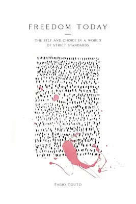 Freiheit heute: Das Selbst und die Wahl in einer Welt der strengen Normen - Freedom Today: The Self and Choice in a World of Strict Standards