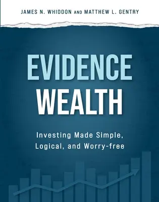 Reichtum nachweisen: Investieren leicht gemacht, logisch und sorgenfrei - Evidence Wealth: Investing Made Simple, Logical, and Worry-Free