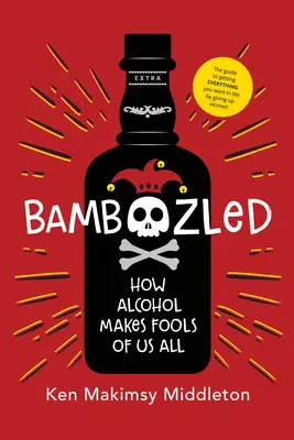 Verwirrt: Wie Alkohol uns alle zum Narren hält - Bamboozled: How Alcohol Makes Fools of Us All